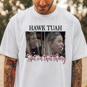 GeckoCustom Funny Hawk Tuah Spit On That Thang Bright Shirt HO82 62828