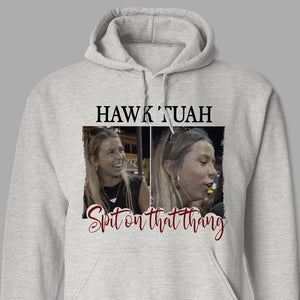 GeckoCustom Funny Hawk Tuah Spit On That Thang Bright Shirt HO82 62828