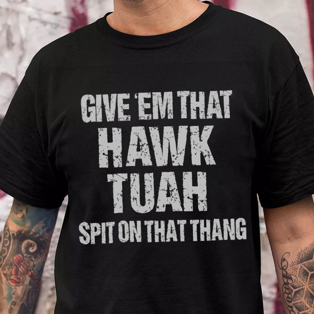 GeckoCustom Give Em That Hawk Tuah Spit On That Thang Dark Shirt HA75 891000