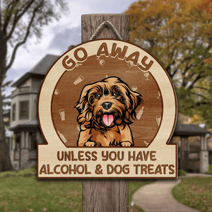 GeckoCustom Go Away Unless You Have Alcohol And Pet Treats Doorsign Personalized Gift TA29 890022