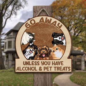 GeckoCustom Go Away Unless You Have Alcohol And Pet Treats Doorsign Personalized Gift TA29 890022