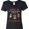 GeckoCustom Happy Birthday Admit It Life Would Be Boring Without Me Dark Shirt N304 889048