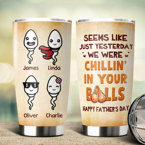 GeckoCustom Happy Father's Day Chillin' In Your Balls Fat Tumbler Personalized Gift HO82 890664 20 oz