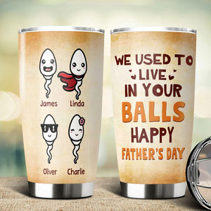 GeckoCustom Happy Father's Day We Used To Live In Your Balls Fat Tumbler Personalized Gift HO82 890722 20 oz