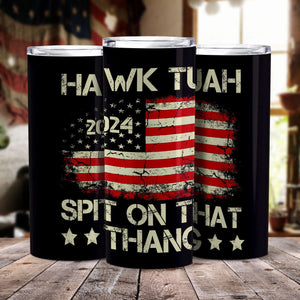 GeckoCustom Hawk Tuah 24 Spit On That Thang With American Flag Skinny Tumbler HO82 890954 20oz