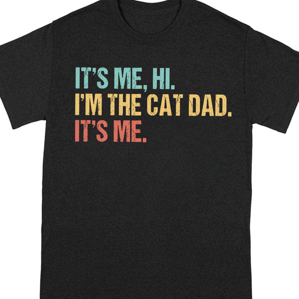 GeckoCustom Hi It's Me I'm The Cat Dad Shirt T286 889311 Basic Tee / Black / S