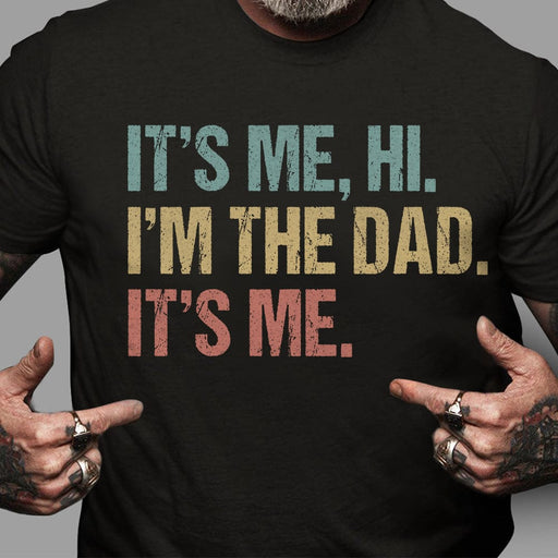 GeckoCustom Hi It's Me I'm The Dad Father Shirt T286 889281