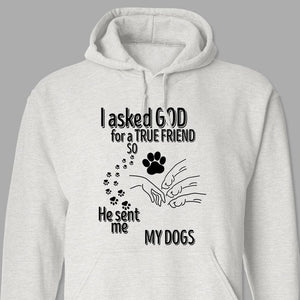 GeckoCustom I Asked God For A True Friend So He Sent Me A My Dog K228 889529 Pullover Hoodie / Sport Grey Colour / S