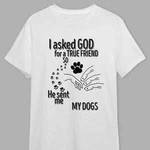 GeckoCustom I Asked God For A True Friend So He Sent Me A My Dog K228 889529 Premium Tee (Favorite) / P Light Blue / S