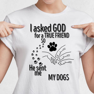 GeckoCustom I Asked God For A True Friend So He Sent Me A My Dog K228 889529 Women Tee / Light Blue Color / S