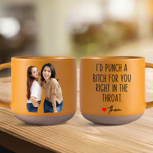 GeckoCustom I'd Punch a Bitch for You Right in the Throat Pottery Mug Friendship Gift For Besties Sister LM32 895062 12oz