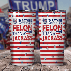 GeckoCustom I'd Rather Vote For A Felon Than A Jackass Trump Tumbler 20oz TH10 N304 891173 20 oz
