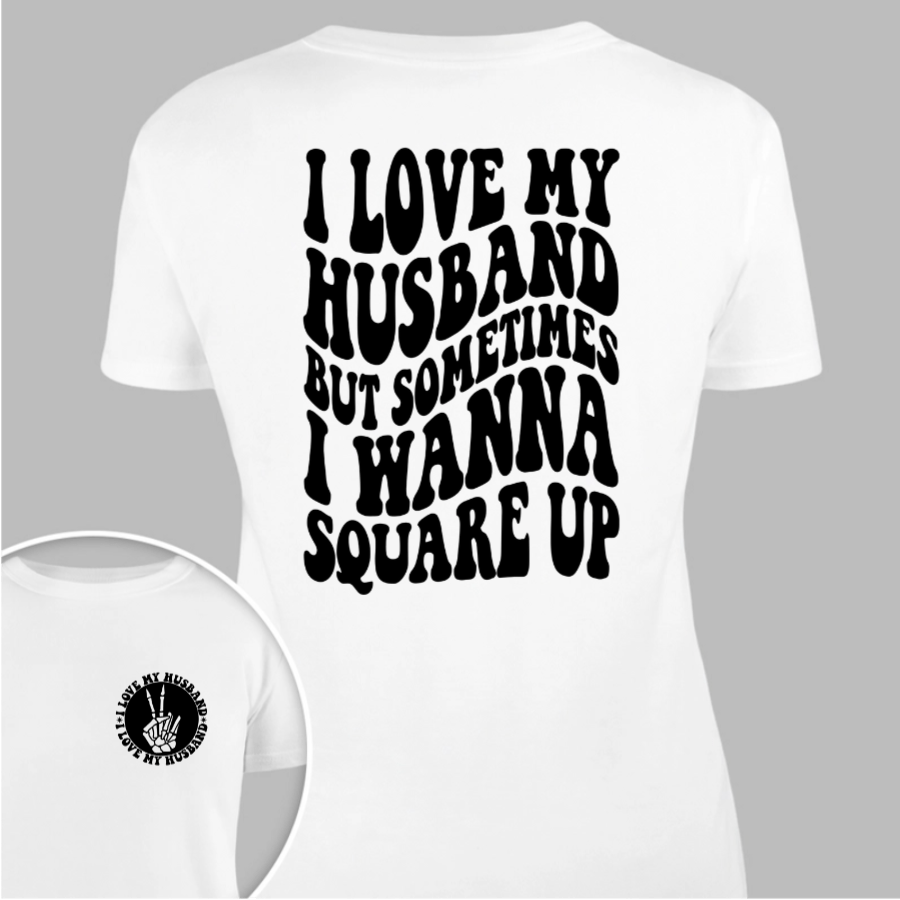 GeckoCustom I Love My Husband But Sometimes I Wanna Square Up Bright Shirt Funny Wife Shirt CH07 895030 Women Tee / White Color / S