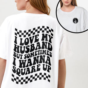 GeckoCustom I Love My Husband But Sometimes I Wanna Square Up Bright Shirt Funny Wife Shirt CH07 895030