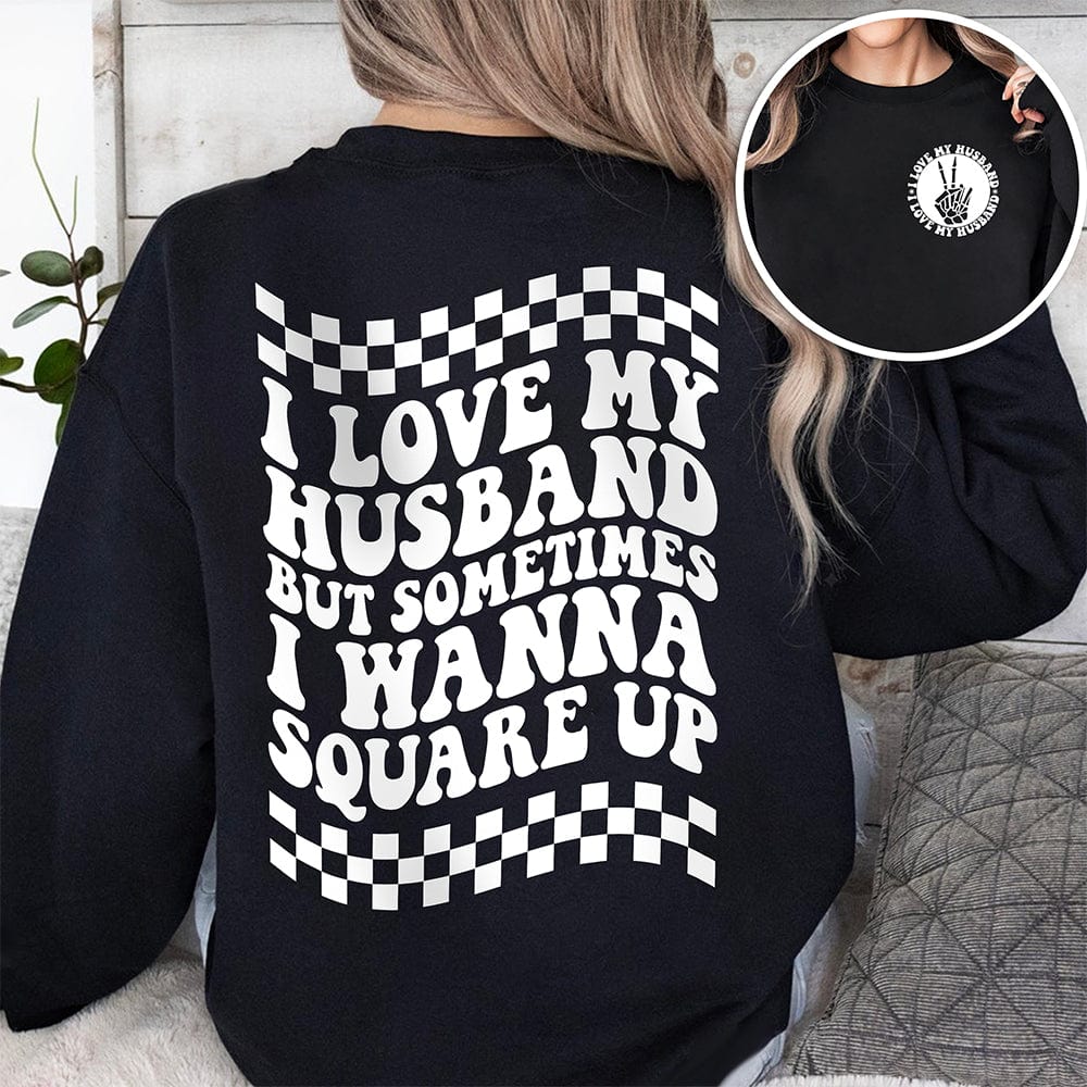 GeckoCustom I Love My Husband But Sometimes I Wanna Square Up Dark Shirt Funny Wife Shirt CH07 895032 Sweatshirt / S Black / S