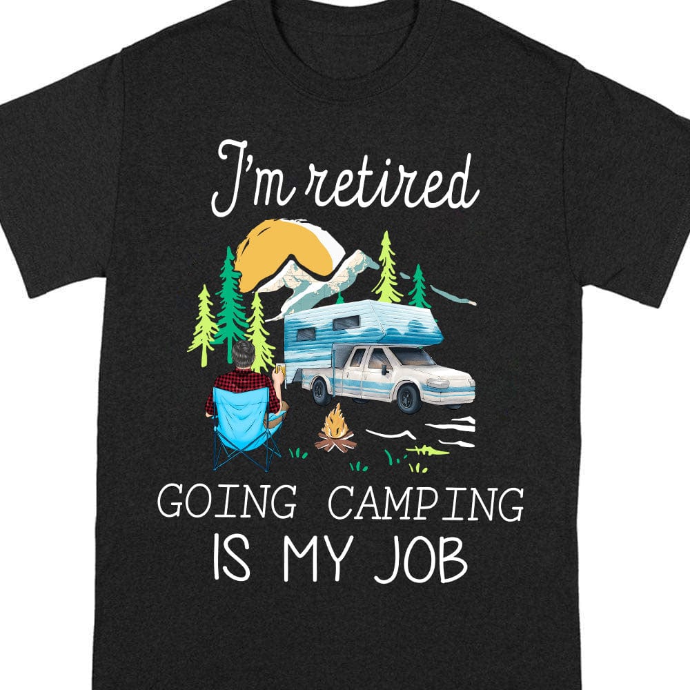 job camping I'm Retired Doing Camping Is My Job For Campers Dark Shirt Personalize