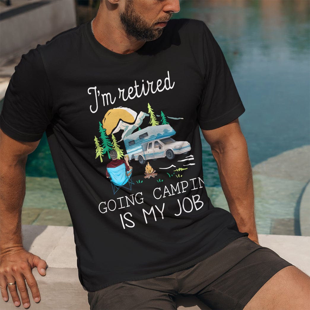 job camping I'm Retired Doing Camping Is My Job For Campers Dark Shirt Personalize