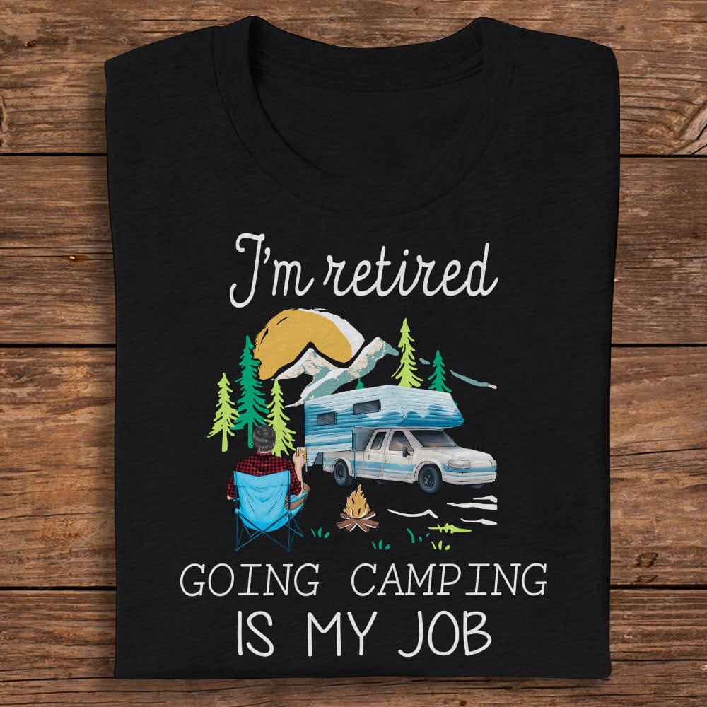 job camping I'm Retired Doing Camping Is My Job For Campers Dark Shirt Personalize