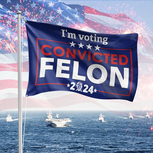 GeckoCustom I'm Voting Felon 2024 Independence Day Double-Sided Flag HA75 890874