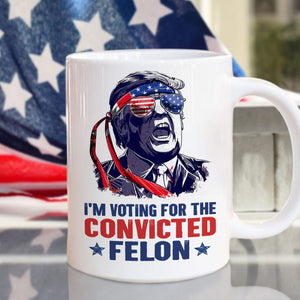 GeckoCustom I'm Voting For The Convicted Felon 2024 Mug HA75 890832