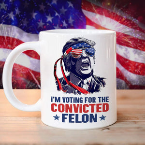 GeckoCustom I'm Voting For The Convicted Felon 2024 Mug HA75 890832