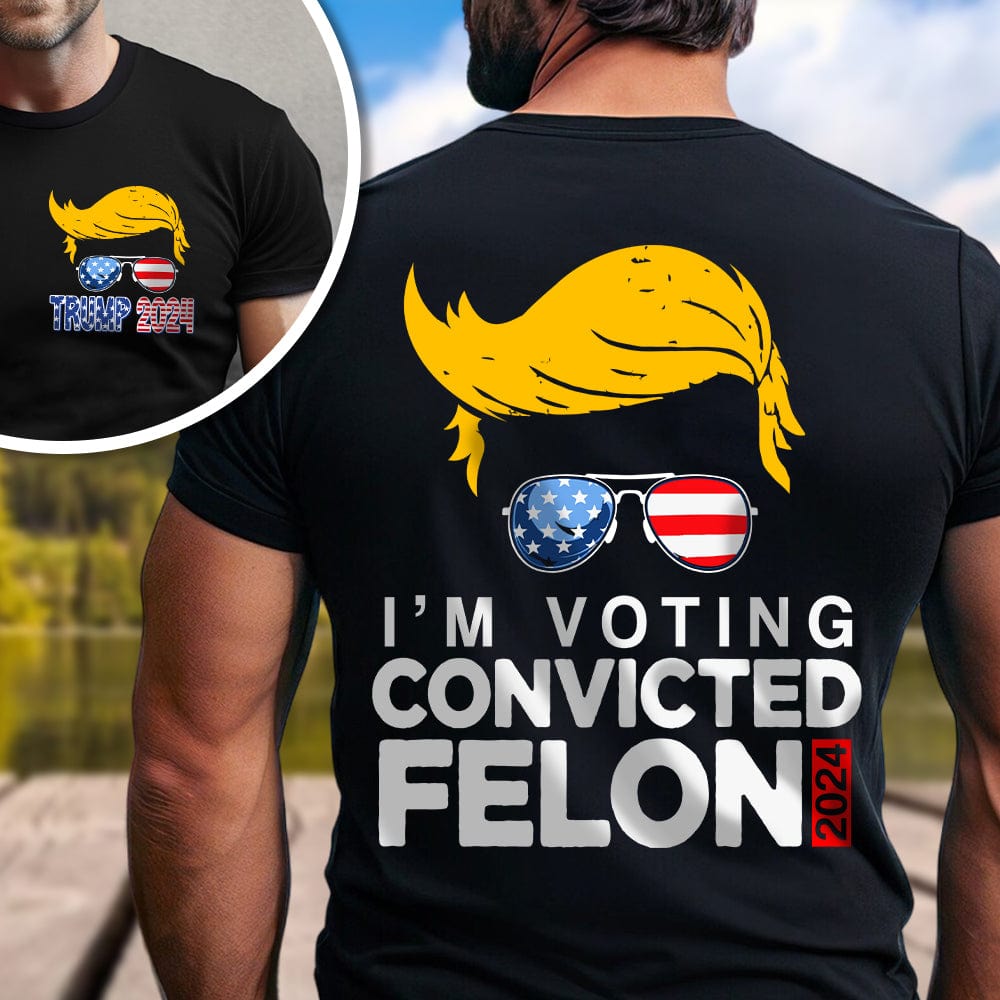 GeckoCustom I'm Voting For The Convicted Felon Front And Back Shirt HA75 890782