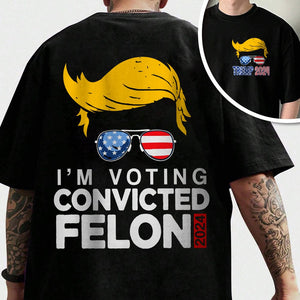 GeckoCustom I'm Voting For The Convicted Felon Front And Back Shirt HA75 890782
