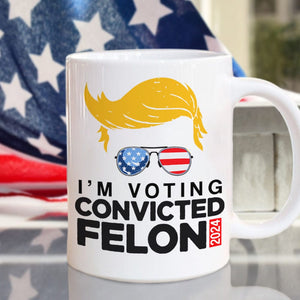 GeckoCustom I'm Voting For The Convicted Felon Mug HA75 890784