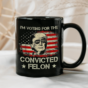 GeckoCustom I'm Voting For The Convicted Felon Trump 2024 Black Mug DM01 891199
