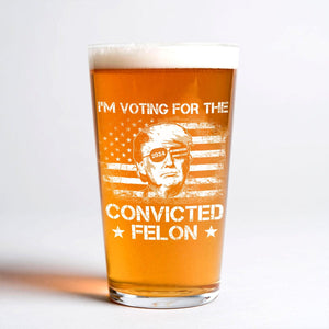 GeckoCustom I'm Voting For The Convicted Felon Trump 2024 Laser Engraved Beer Glass DM01 891161 16oz / 2 sides