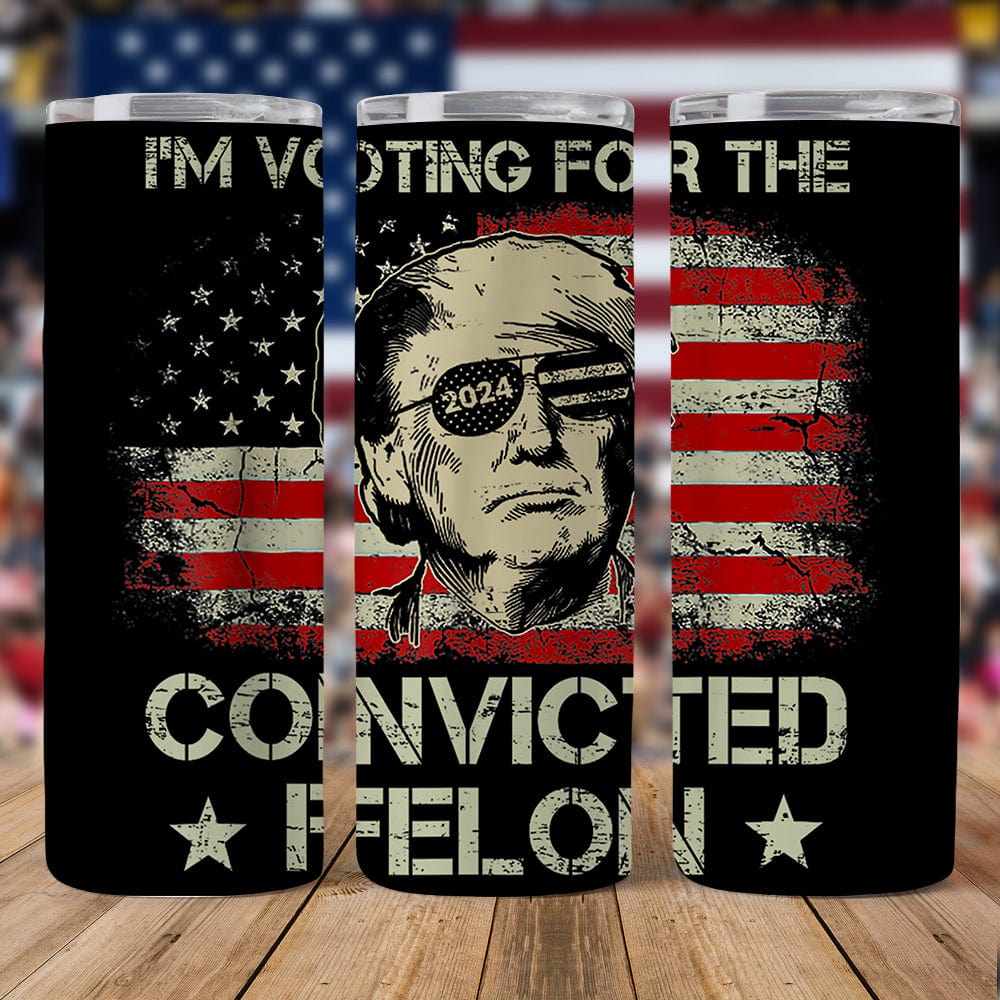 GeckoCustom I'm Voting For The Convicted Felon Trump 2024 Skinny Tumbler DM01 891289 20oz