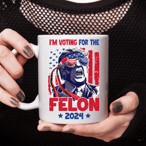 GeckoCustom I'm Voting For The Felon 2024 Personalized Gift Mug HA75 890836
