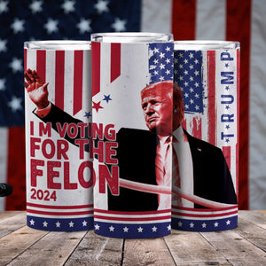 GeckoCustom I'm Voting For The Felon 2024 Trump Skinny Tumbler HA75 890922 20oz