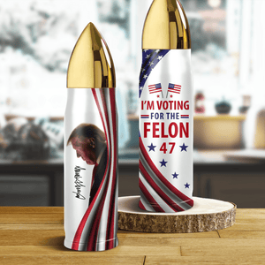 GeckoCustom I'm Voting For The Felon Bullet Tumbler Trump For President 2024 N304 890868