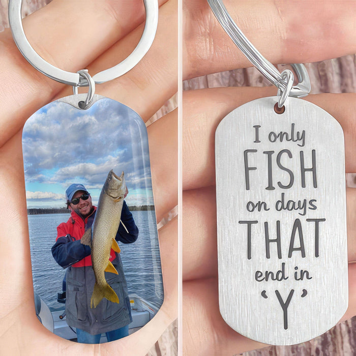GeckoCustom I Only Fish On Days That End In “Y” Fishing Outdoor Metal Keychain HN590 No Gift box