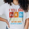 GeckoCustom I Tell Dad Jokes Periodically Element Birthday Bright Shirt HO82 893184