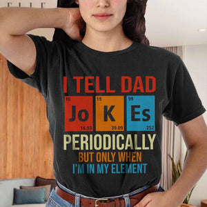 GeckoCustom I Tell Dad Jokes Periodically Element Birthday Father's Day Dark Shirt HO82 893182