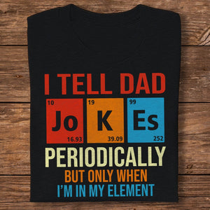 GeckoCustom I Tell Dad Jokes Periodically Element Birthday Father's Day Dark Shirt HO82 893182