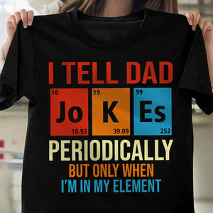 GeckoCustom I Tell Dad Jokes Periodically Element Birthday Father's Day Dark Shirt HO82 893182