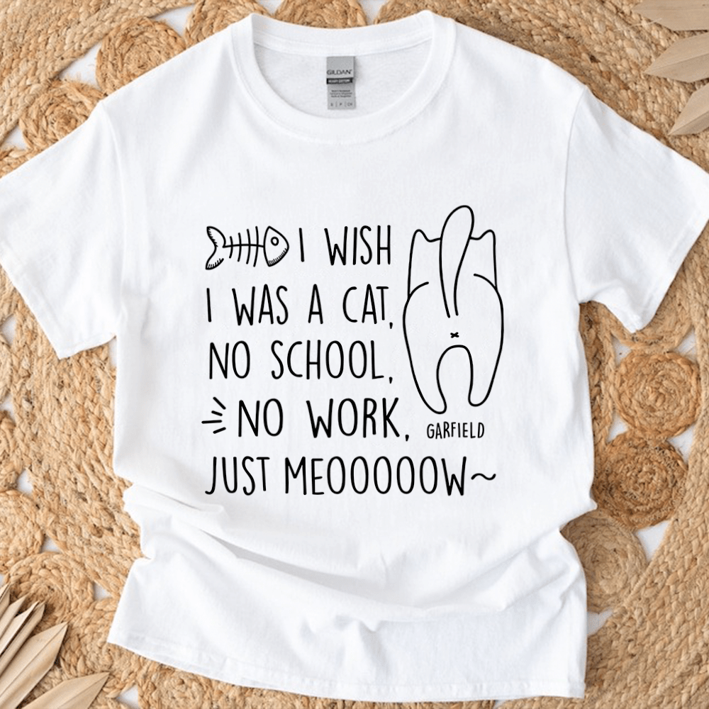 GeckoCustom I Wish I Was A Cat No School No Work Just Meooow Shirt Personalized Gift T286 889788