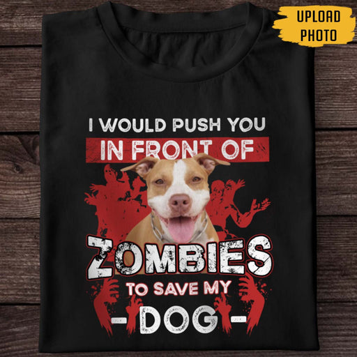 GeckoCustom I Would Push You Zombies Save My Dog Cat Halloween Shirt DA199
