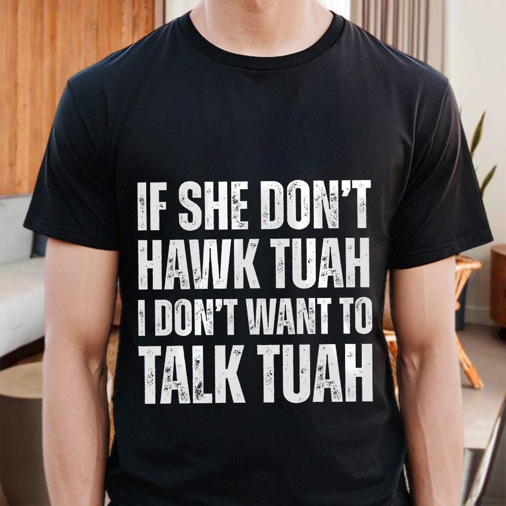GeckoCustom If SHE dont HAWK Tuah Shirt DM01 891293