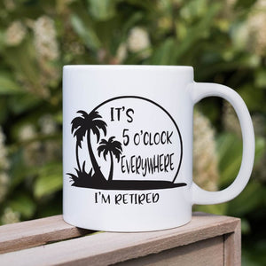 GeckoCustom It's 5 O'clock Everywhere I'm Retired Retirement Mug HO82 891368