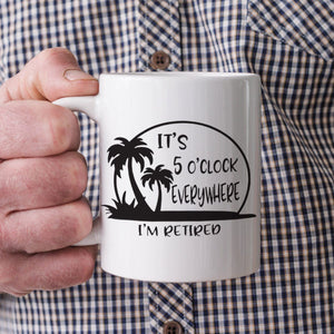 GeckoCustom It's 5 O'clock Everywhere I'm Retired Retirement Mug HO82 891368