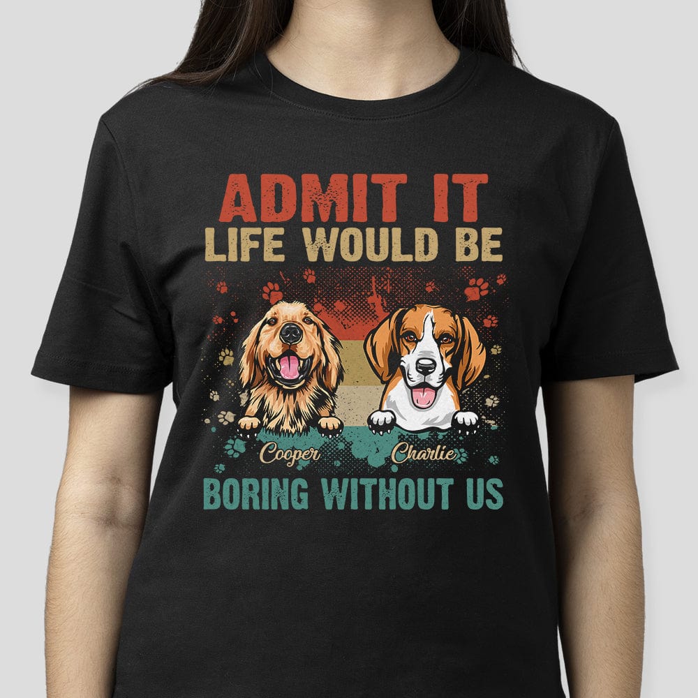 GeckoCustom Life Would Be Boring Without Me Dog Shirt N304 889577