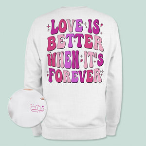 GeckoCustom Love Is Better When It's Forever Just Engaged Bride Shirt Personalized Gift TA29 890094 Sweatshirt (Favorite) / Ash Color / S