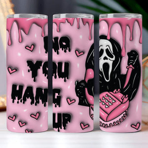 GeckoCustom No You Hang Up Halloween Gift Skinny Tumbler HO82 891326 20 oz