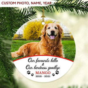 GeckoCustom Our Favourite Hello Our Hardness Goodbye Loss Dog Ornament HN590 891349 2.75" tall - 0.125" thick