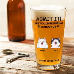 GeckoCustom Personalized Life Would Be Boring Without Me Cat Print Beer Glass HA75 891620 16oz / 1 side