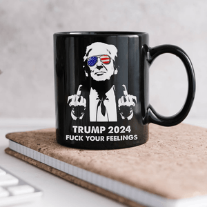 GeckoCustom President Donald Trump 2024 Middle Finger Fuck Your Feelings Black Mug DM01 891197